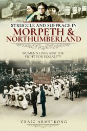 book Struggle and Suffrage in Morpeth & Northumberland: Women's Lives and the Fight for Equality