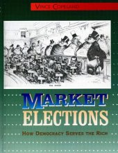 book Market Elections: How Democracy Serves the Rich