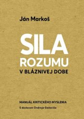 book Sila rozumu v bláznivej dobe : manuál kritického myslenia