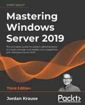 book Mastering Windows Server 2019: The complete guide for system administrators to install, manage, and deploy new capabilities with Windows Server 2019, 3rd Edition