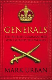 book Generals: Ten British Commanders Who Shaped the World