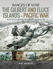 book The Gilbert and Ellis Islands - Pacific War: Rare Photographs from Wartime Archives