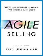 book Agile Selling: Get Up to Speed Quickly in Today's Ever-Changing Sales World