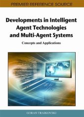 book Developments in Intelligent Agent Technologies and Multi-Agent Systems: Concepts and Applications