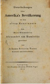 book Untersuchungen über Amerika's Bevölkerung aus dem alten Kontinente dem Herrn Kammerherrn Alexander von Humboldt gewidmet