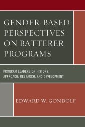 book Gender-Based Perspectives on Batterer Programs: Program Leaders on History, Approach, Research, and Development