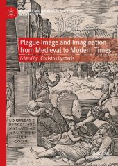 book Plague Image and Imagination from Medieval to Modern Times: Representing an Iconic Disease from Medieval to Modern Times