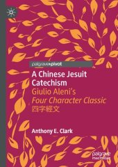 book A Chinese Jesuit Catechism: Giulio Aleni's Four Character Classic 四字經文