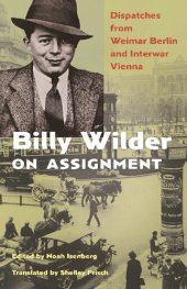 book Billy Wilder on Assignment: Dispatches from Weimar Berlin and Interwar Vienna