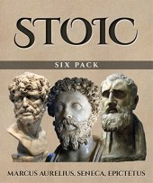 book Stoic Six Pack: Meditations of Marcus Aurelius The Golden Sayings Fragments and Discourses of Epictetus Letters from a Stoic and The Enchiridion