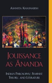 book Jouissance as Ananda: Indian Philosophy, Feminist Theory, and Literature