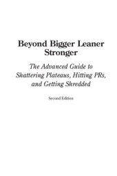 book Beyond Bigger Leaner Stronger: The Advanced Guide to Building Muscle, Staying Lean, and Getting Strong (Muscle for Life)