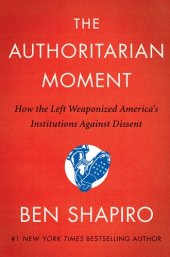 book The Authoritarian Moment: How the Left Weaponized America's Institutions Against Dissent