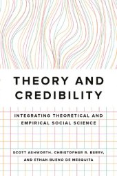 book Theory and Credibility: Integrating Theoretical and Empirical Social Science