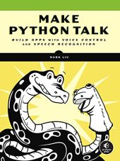 book Make Python Talk: Build Apps with Voice Control and Speech Recognition