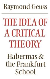 book The Idea of a Critical Theory: Habermas and the Frankfurt School