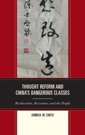 book Thought Reform and China’s Dangerous Classes: Reeducation, Resistance, and the People