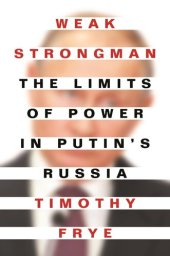 book Weak Strongman: The Limits of Power in Putin's Russia