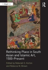 book Rethinking Place in South Asian and Islamic Art, 1500-Present