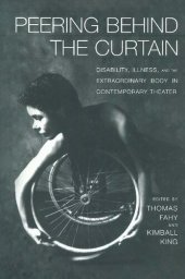 book Peering Behind the Curtain: Disability, Illness, and the Extraordinary Body in Contemporary Theater