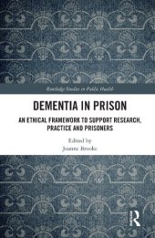 book Dementia in Prison: An Ethical Framework to Support Research, Practice and Prisoners