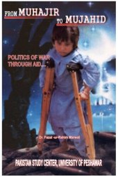 book From Muhajir to Mujahid, Politics of War through Aid: a Case Study of Afghan Refugees in NWFP