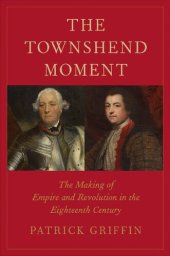 book The Townshend Moment: The Making of Empire and Revolution in the Eighteenth Century