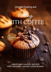 book Let's Get Cooking and Baking with Coffee: Sweet and Savory Recipes for Caffeine- Lovers Everywhere!