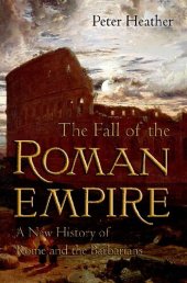 book The Fall of the Roman Empire: A New History of Rome and the Barbarians