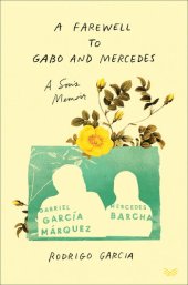 book A Farewell to Gabo and Mercedes: A Son’s Memoir of Gabriel Garcίa Marquez and Mercedes Barcha