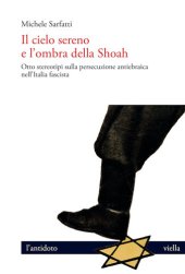 book Il cielo sereno e l’ombra della Shoah. Otto stereotipi sulla persecuzione antiebraica nell'Italia fascista