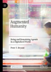 book Augmented Humanity: Being And Remaining Agentic In A Digitalized World