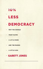 book 10% Less Democracy: Why You Should Trust Elites a Little More and the Masses a Little Less