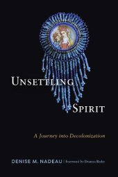 book Unsettling Spirit: A Journey into Decolonization