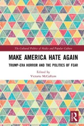 book Make America Hate Again: Trump-Era Horror and the Politics of Fear