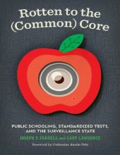 book Rotten to the (Common) Core: Public Schooling, Standardized Tests, and the Surveillance State