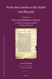 book From the Greeks to the Arabs and Beyond Volume 3: From God’s Wisdom to Science. A. Islamic Theology and Sufism B. History of Science