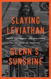 book Slaying Leviathan: Limited Government and Resistance in the Christian Tradition