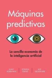 book Máquinas predictivas (Prediction Machines Spanish Edition): La sencilla economía de la inteligencia artificial