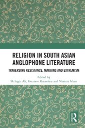 book Religion in South Asian Anglophone Literature: Traversing Resistance, Margins and Extremism