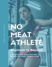 book No Meat Athlete- Beginner to Beyond: A Plant-Based Guide Includes 75 Recipes for Every Fitness Lover