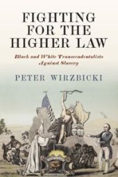 book Fighting for the Higher Law: Black and White Transcendentalists against Slavery