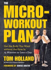 book The Microworkout Plan: Get the Body You Want without the Gym in 15 Minutes or Less a Day