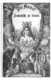 book Praktische Grammatik der armenischen Sprache für den Selbstunterricht. I. Classische Sprache. II. Neu-armenische Sprache mit einem neu-armenisch-deutschen und deutsch-neu-armenischen Wörterbuch und zahlreichen Lesestücken.
