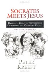 book Socrates Meets Jesus: History’s Greatest Questioner Confronts the Claims of Christ