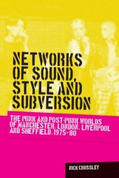 book Networks of Sound, Style and Subversion: The Punk and Post-punk Worlds of Manchester, London, Liverpool and Sheffield, 1975-80