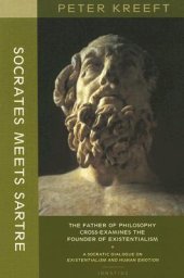 book Socrates Meets Sartre: The Father of Philosophy Meets the Founder of Existentialism: A Socratic Cross-Examination of Existentialism and Human Emotions