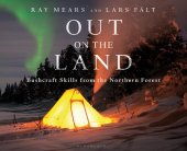 book Out on the Land: Bushcraft Skills from the Northern Forest