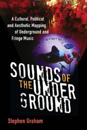 book Sounds of the Underground: A Cultural, Political and Aesthetic Mapping of Underground and Fringe Music