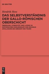 book Das Selbstverständnis der gallo-römischen Oberschicht: Übergang, Hybridität und Latenz im historischen Diskursraum von Sidonius Apollinaris bis Gregor von Tours